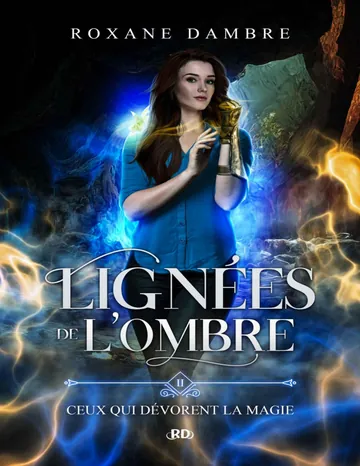 Lignées de l'ombre, tome 2: Ceux qui dévorent la magie (French Edition) de Roxane Dambre, couverture du livre