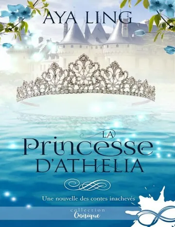 Les contes inachevés, Tome 1.5-La Princesse d'Athelia d’Aya Ling, couverture du livre