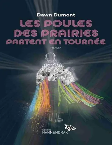 Les poules des prairies partent en tournée de Dawn Dumont, couverture du livre