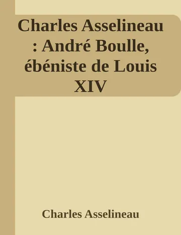 Charles Asselineau : André Boulle, ébéniste de Louis XIV de Charles Asselineau, couverture du livre