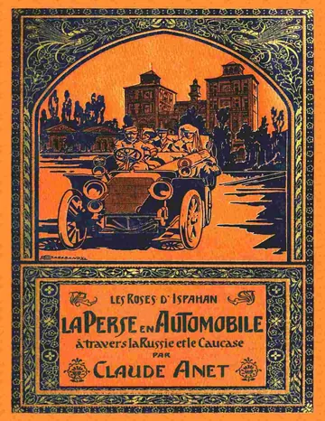 Les roses d'Ispahan: La Perse en automobile à travers la Russie et le Caucase de Claude Anet, couverture du livre