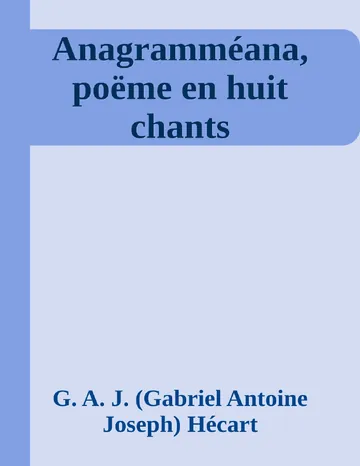 Anagramméana, poëme en huit chants de G. A. J. (Gabriel Antoine Joseph) Hécart, couverture du livre