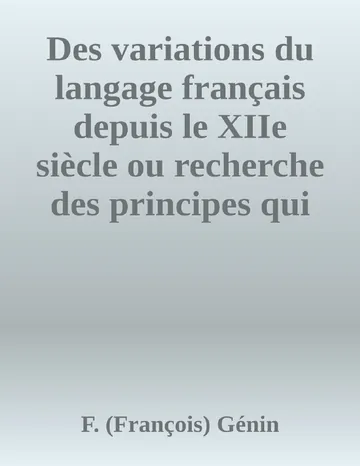 Des variations du langage français depuis le XIIe siècle ou recherche des principes qui devraient régler l'orthographe et la prononciation de F. (François) Génin, couverture du livre