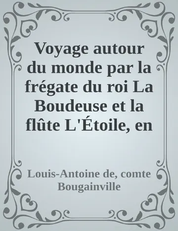 Voyage autour du monde par la frégate du roi La Boudeuse et la flûte L'Étoile, en 1766, 1767, 1768 & 1769. de Louis-Antoine de, comte Bougainville, couverture du livre