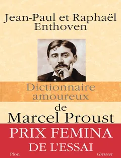 Dictionnaire amoureux de Marcel Proust - Raphaël ENTHOVEN Jean-Paul ENTHOVEN