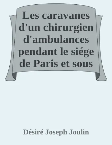 Les caravanes d'un chirurgien d'ambulances pendant le siége de Paris et sous la commune de Désiré Joseph Joulin, couverture du livre