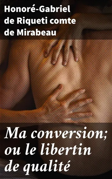 Ma conversion; ou le libertin de qualité d’Honoré-Gabriel de Riqueti, comte de Mirabeau, couverture du livre