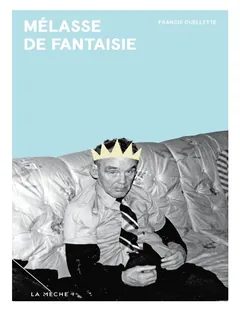 Mélasse de fantaisie - Francis Ouellette