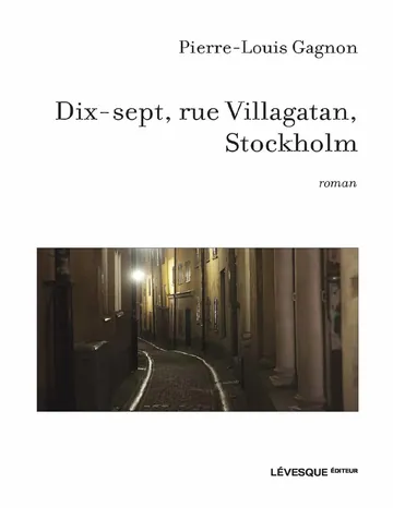 Dix-sept, rue Villagatan, Stockholm de Pierre-Louis Gagnon, couverture du livre