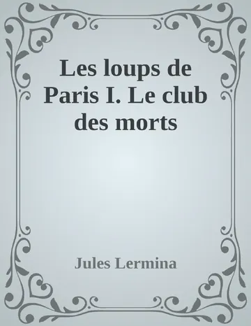Les loups de Paris I. Le club des morts de Jules Lermina, couverture du livre