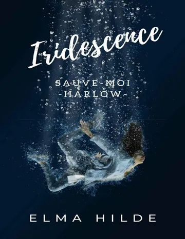 Iridescence, sauve-moi Harlow d’Elma Hilde, couverture du livre