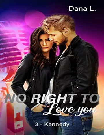 No right to love you T3 : Kennedy de Dana L., couverture du livre