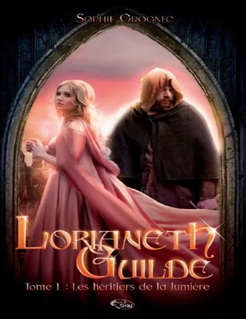 Lorianeth Guilde - T.1 : les héritiers de la lumière (fantasy) (French Edition) de Sophie Grognec, couverture du livre