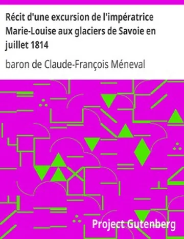 Récit d'une excursion de l'impératrice Marie-Louise aux glaciers de Savoie en juillet 1814 de baron de Claude-François Méneval, couverture du livre