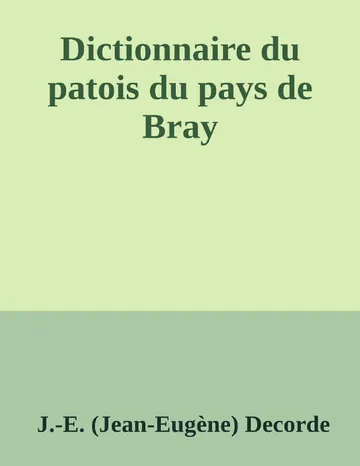 Dictionnaire du patois du pays de Bray de J.-E. (Jean-Eugène) Decorde, couverture du livre
