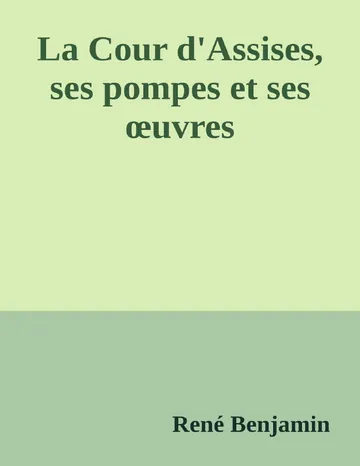 La Cour d'Assises, ses pompes et ses œuvres de René Benjamin, couverture du livre