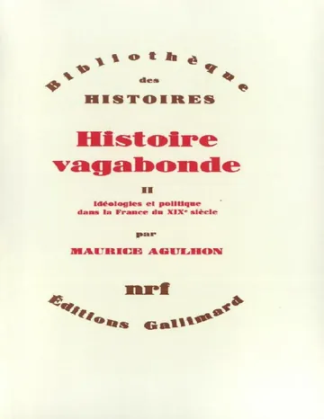 Histoire vagabonde - T2 - Idéologies et politique dans la France du XIXe siècle de Maurice Agulhon, couverture du livre