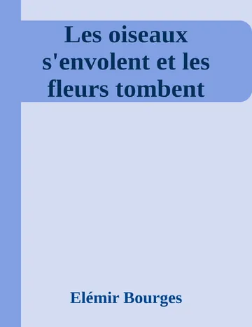 Les oiseaux s'envolent et les fleurs tombent d’Elémir Bourges, couverture du livre