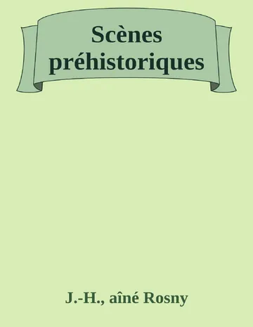 Scènes préhistoriques de J.-H., aîné Rosny, couverture du livre