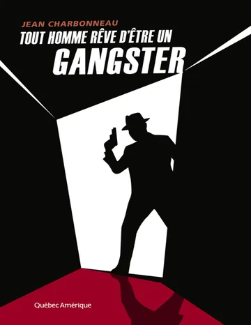 Tout homme rêve d'être un gangster de Jean Charbonneau, couverture du livre