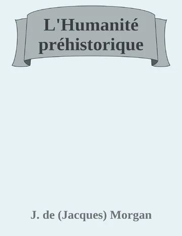 L'Humanité préhistorique de J. de (Jacques) Morgan, couverture du livre