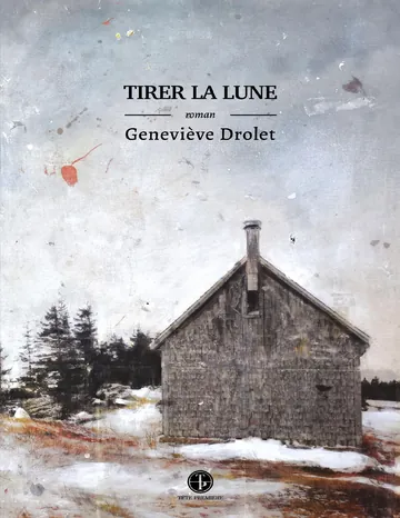 Tirer la lune de Geneviève Drolet, couverture du livre