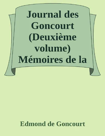 Journal des Goncourt (Deuxième volume) Mémoires de la vie littéraire d’Edmond de Goncourt, couverture du livre