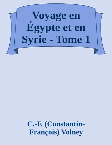 Voyage en Égypte et en Syrie - Tome 1 de C.-F. (Constantin-François) Volney, couverture du livre