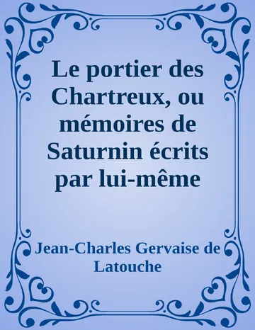 Le portier des Chartreux, ou mémoires de Saturnin écrits par lui-même de Jean-Charles Gervaise de Latouche, couverture du livre