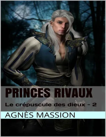Princes Rivaux: Lif - 2 (Le Crépuscule des Dieux) d’Agnès Massion, couverture du livre