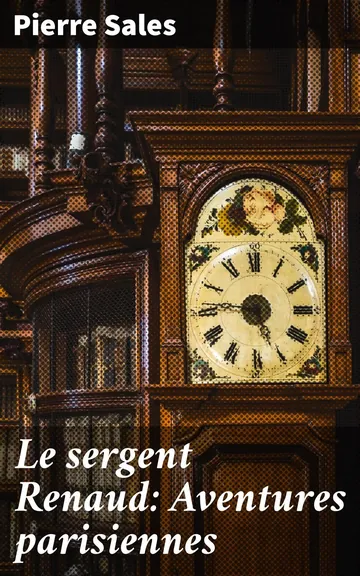 Le sergent Renaud: Aventures parisiennes de Pierre Sales, couverture du livre