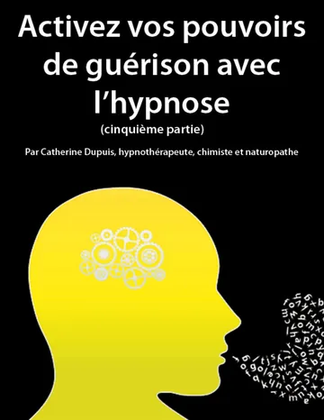 Activez vos pouvoirs de guérison avec l’hypnose: Partie 5 de Catherine Dupuis, couverture du livre