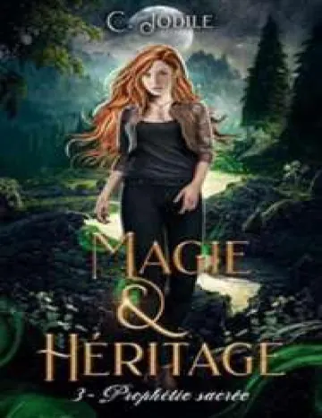 Magie et Héritage ( trilogie terminée ): Tome 3 : Prophétie sacrée (French Edition) de C Jodile, couverture du livre