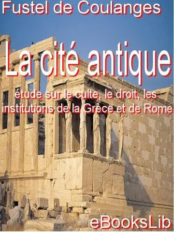 La Cité Antique Étude sur Le Culte, Le Droit, Les Institutions de la Grèce et de Rome de Fustel de Coulanges, couverture du livre