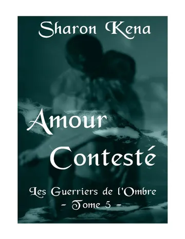 T5 Les Guerriers de L'ombre, Amour Contesté de Sharon Kena, couverture du livre