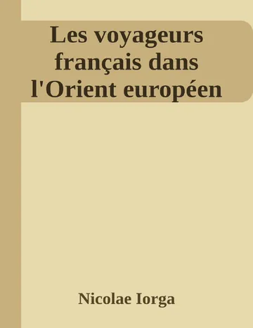 Les voyageurs français dans l'Orient européen de Nicolae Iorga, couverture du livre