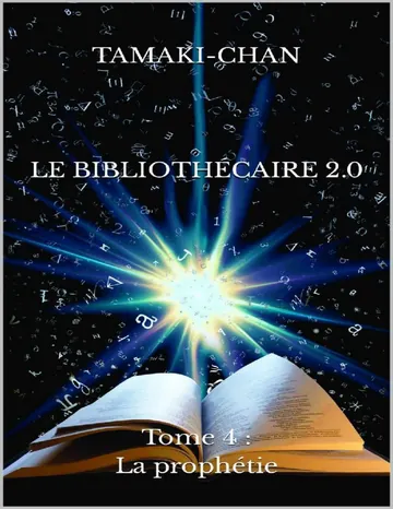 Le bibliothécaire 2.0: Tome 4 : La prophétie (French Edition) de Tamaki Chan, couverture du livre