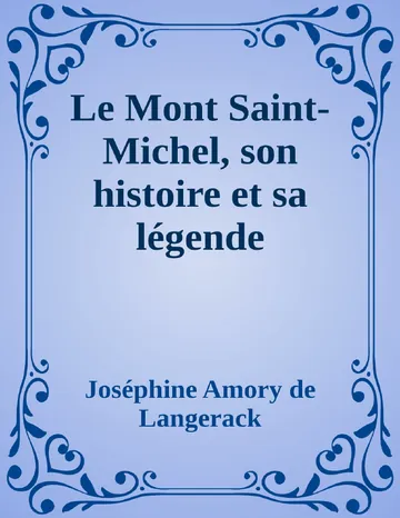 Le Mont Saint-Michel, son histoire et sa légende de Joséphine Amory de Langerack, couverture du livre