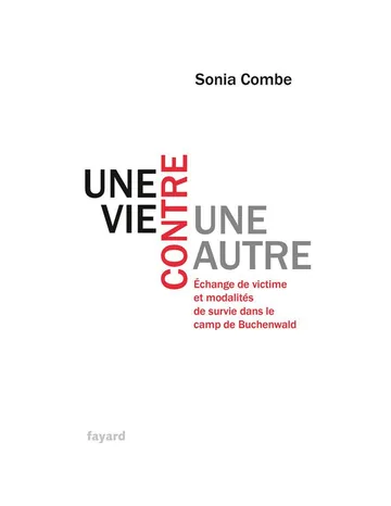 Une vie contre une autre: Échange de victime et modalités de survie dans le camp de Buchenwald de Sonia Combe, couverture du livre