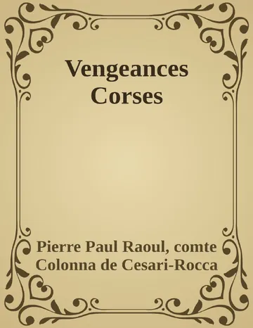Vengeances Corses de Pierre Paul Raoul, comte Colonna de Cesari-Rocca, couverture du livre