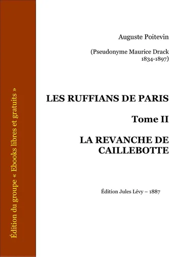 LES Ruffians DE Paris - Tome II - LA Revanche DE Caillebotte d’Auguste Poitevin - Pseudonyme Maurice Drack, couverture du livre