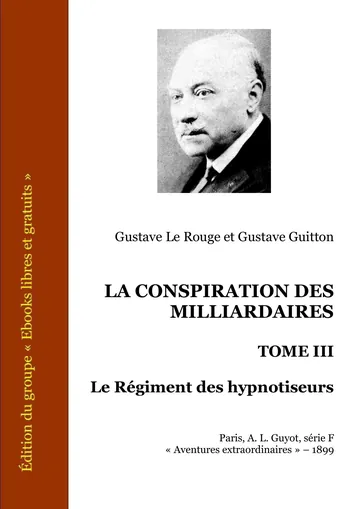 LA Conspiration DES Milliardaires - Tome III - Le Régiment des hypnotiseurs de Gustave Le Rouge et Gustave Guitton, couverture du livre