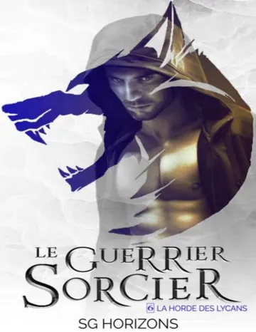 La Horde des Lycans T06 - Le guerrier sorcier de Sg HORIZONS, couverture du livre