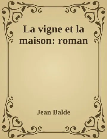 La vigne et la maison: roman de Jean Balde, couverture du livre