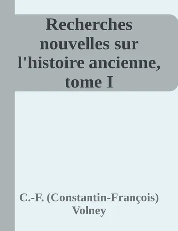 Recherches nouvelles sur l'histoire ancienne, tome I de C.-F. (Constantin-François) Volney, couverture du livre