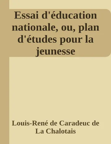 Essai d'éducation nationale, ou, plan d'études pour la jeunesse de Louis-René de Caradeuc de La Chalotais, couverture du livre