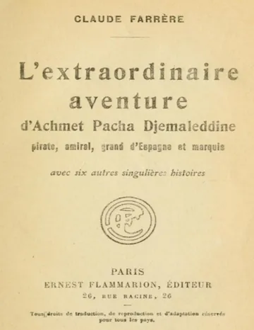 L'extraordinaire aventure d'Achmet Pacha Djemaleddine, pirate, amiral, grand d'Espagne et marquis / avec six autres singulières histoires de Claude Farrère, couverture du livre
