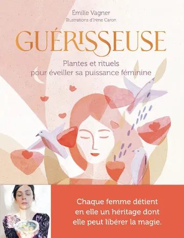 Guérisseuse – Plantes et rituels pour éveiller sa puissance féminine d’Irène Caron Émilie Vagner, couverture du livre