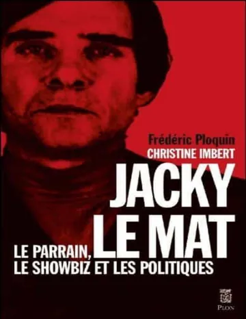 Jacky le Mat Le parrain, le showbiz et les politiques de Frédéric Ploquin, couverture du livre