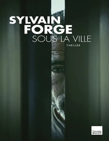 Sous la ville de Sylvain Forge, couverture du livre